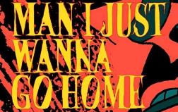 伙计我只想回家/Man I Just Wanna Go Home