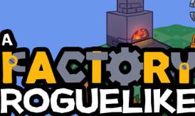 工厂肉鸽/A Factory Roguelike