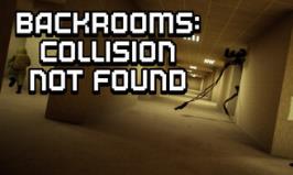 后室:未找到碰撞/Backrooms: Collision Not Found
