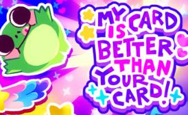 我的牌更好！/My Card Is Better Than Your Card!