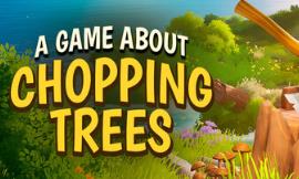 一款关于砍树的游戏/A Game About Chopping Trees