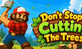 别停下砍树！/Don’t Stop Cutting The Trees!