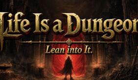 坚持人生地下城/Life Is a Dungeon: Lean into It.